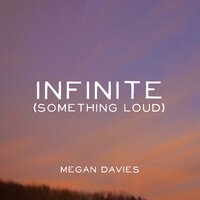 Infinite (Something Loud) - Megan Davies