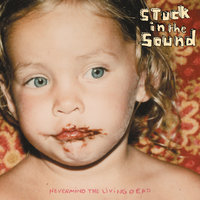Nevermind the Living Dead - Stuck in the Sound