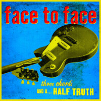 Three Chords and a Half Truth - Face To Face