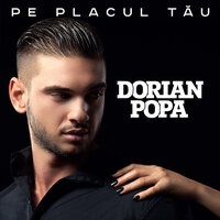 Pe placul tău - Dorian Popa