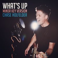 What's Up - Chase Holfelder