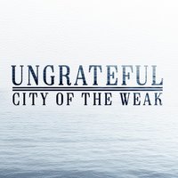 Ungrateful - City of the Weak