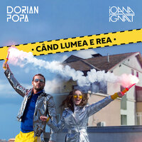 Când lumea e rea - Dorian Popa, Ioana Ignat