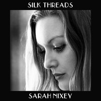 Silk Threads - Sarah Nixey