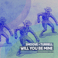 Will You Be Mine - Smoove & Turrell