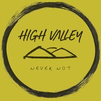 Never Not - High Valley