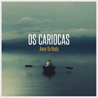 Amor de Nada - Os Cariocas