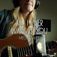 All I Ever Want Is You - Megan Davies