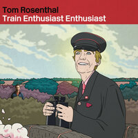 Train Enthusiast Enthusiast - Tom Rosenthal