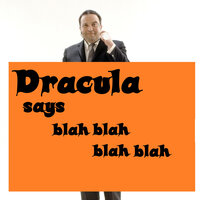 Dracula says blah blah blah blah - Allan Sherman