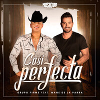 Casi Perfecta - Grupo Firme, Mane de la Parra