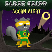 Acorn Alert - Parry Gripp