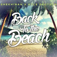 Back To The Beach - Shekhinah, Kyle Deutsch