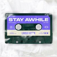 Stay Awhile - Landon Austin
