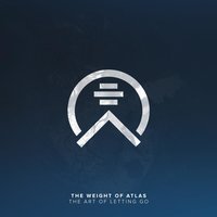 The Art of Letting Go - The Weight Of Atlas