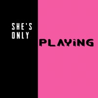 She's Only Playing - Rockit Gaming