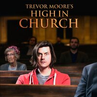 High in Church - Trevor Moore