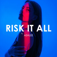 Risk It All - Ashlee, Jonxlewis, Creative Ades