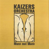 Mann Mot Mann - Kaizers Orchestra