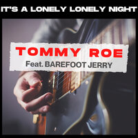 It's a Lonely Lonely Night - Tommy Roe, Barefoot Jerry
