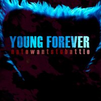 Young Forever - NateWantsToBattle