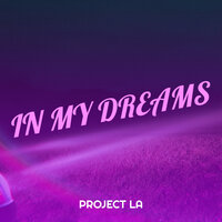 In My Dreams - PROJECT LA