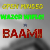 Wazer Wifle!! - Open Minded