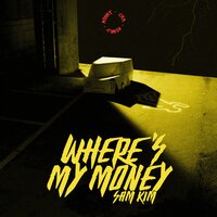 WHERE'S MY MONEY - Sam Kim