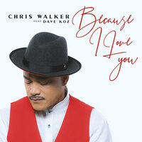 Because I Love You - Chris Walker