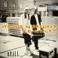 Still... - Struggle da Preacher, A.K.-S.W.I.F.T.
