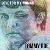 Love for My Woman - Tommy Roe