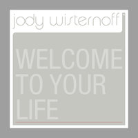 Welcome To Your Life - Jody Wisternoff