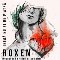 Inimă Nu Fi De Piatră - Roxen, Moonsound