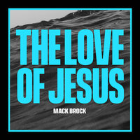 The Love Of Jesus - Mack Brock