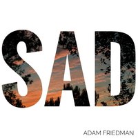 Sad - Adam Friedman