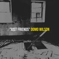 "Just Friends" - Domo Wilson
