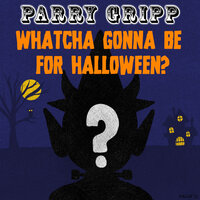 Watcha Gonna Be for Halloween? - Parry Gripp