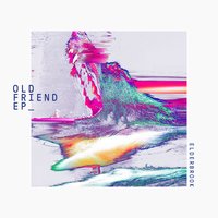Old Friend - Elderbrook