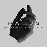 Nobody Holds Me When I'm Crying - Hands