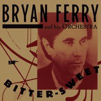 Bitter-Sweet - Bryan Ferry