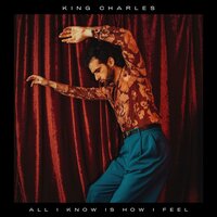 All I Know Is How I Feel - King Charles