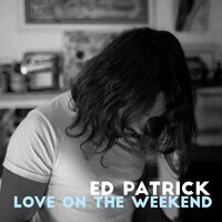 Love on the Weekend - Ed Patrick