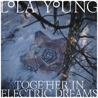 Together In Electric Dreams - Lola Young
