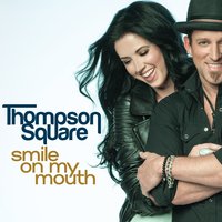 Smile On My Mouth - Thompson Square