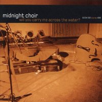 Will You Carry Me Across the Water? - Midnight Choir