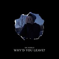 Why'd You Leave? - Sik World