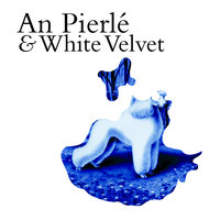 I Love You - An Pierlé & White Velvet, An Pierlé, White Velvet