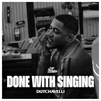 Done with Singing - Dutchavelli