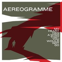 A Life Worth Living - Aereogramme