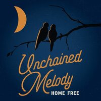 Unchained Melody - Home Free